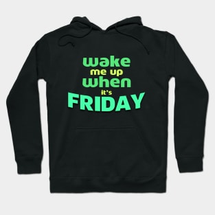 Wake Me Up When It’s Friday Hoodie